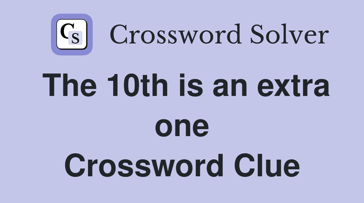 The 10th is an extra one Crossword Clue