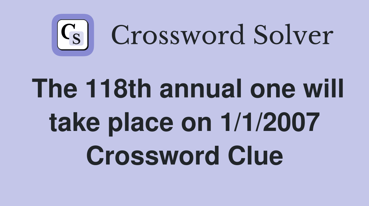 The 118th annual one will take place on 1/1/2007 Crossword Clue