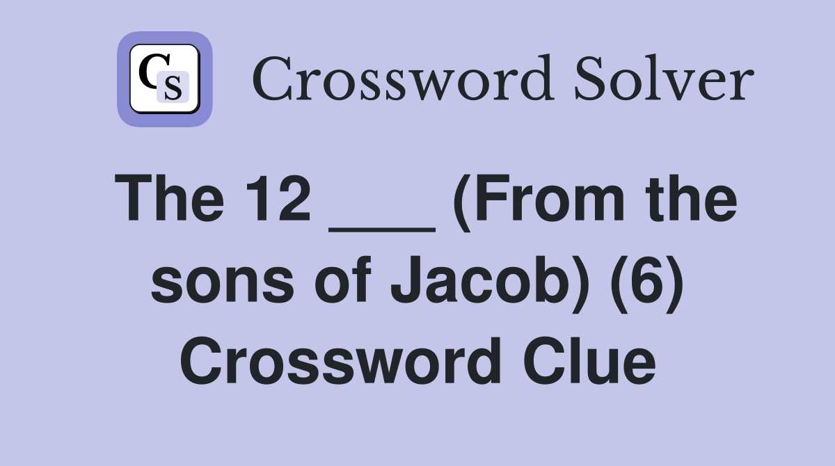 The 12 ___ (From the sons of Jacob) (6) Crossword Clue