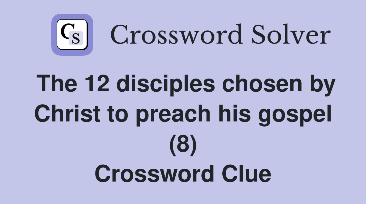 The 12 disciples chosen by Christ to preach his gospel (8) Crossword Clue