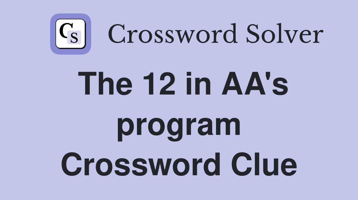 The 12 in AA's program Crossword Clue