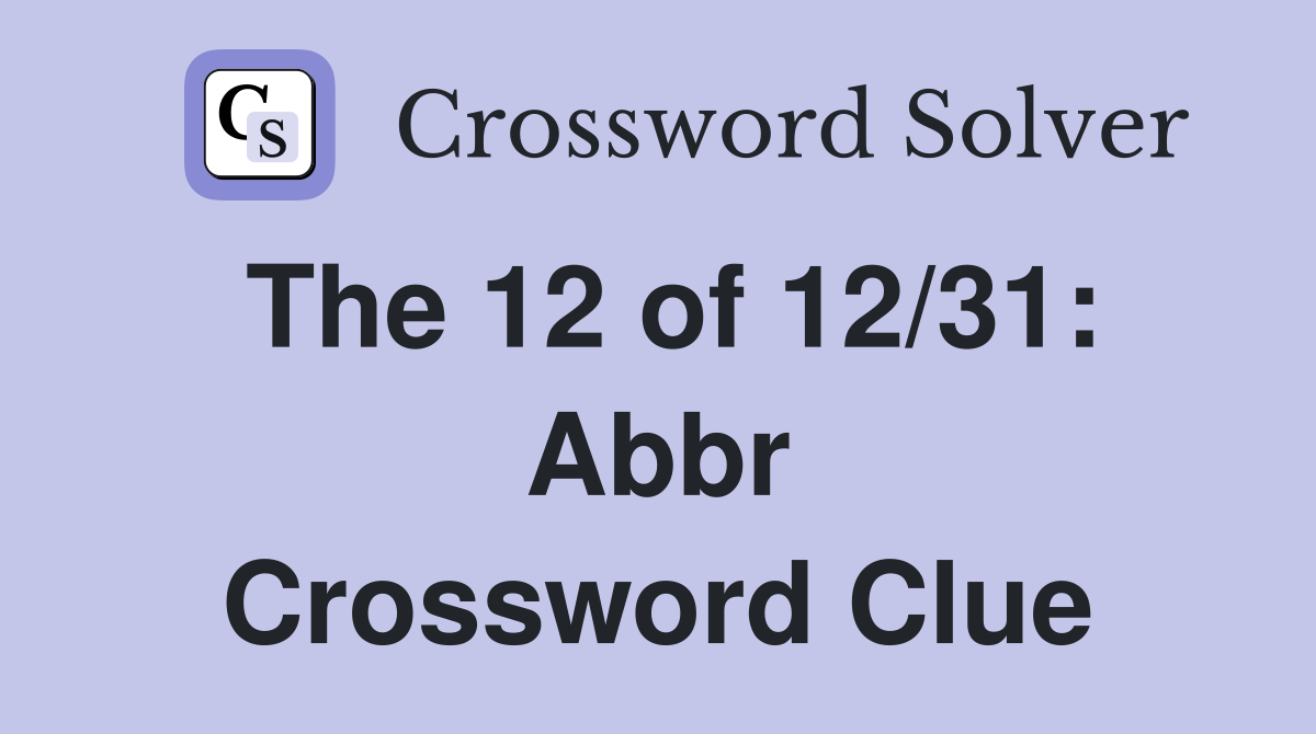 The 12 of 12/31: Abbr Crossword Clue