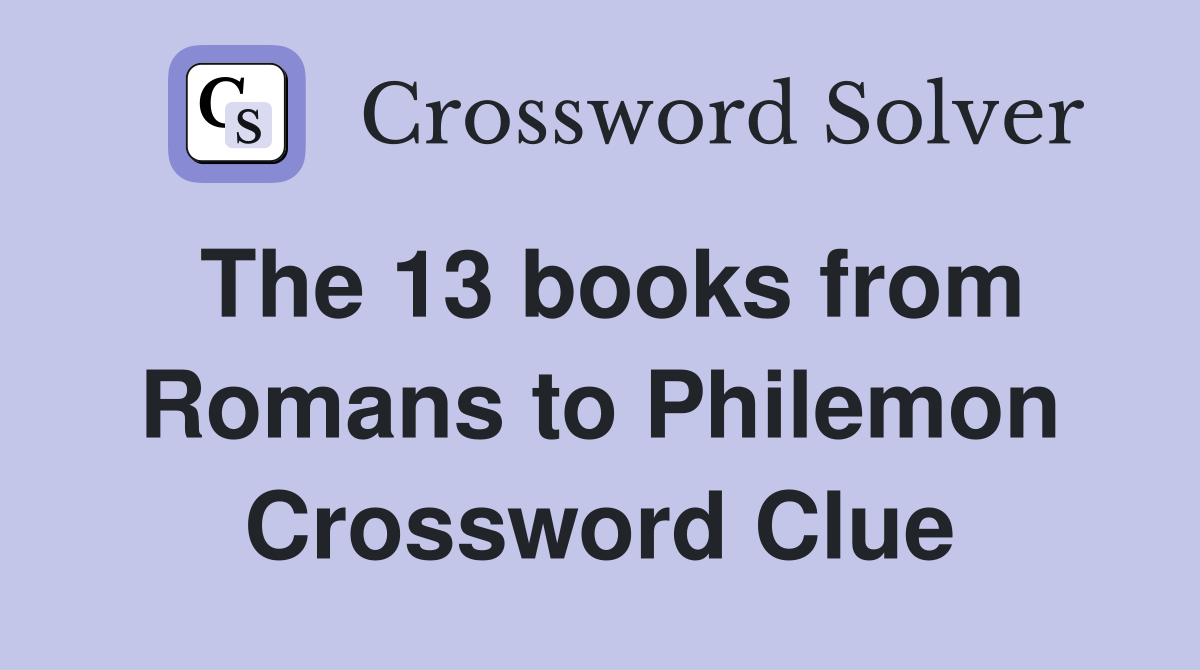 The 13 books from Romans to Philemon Crossword Clue