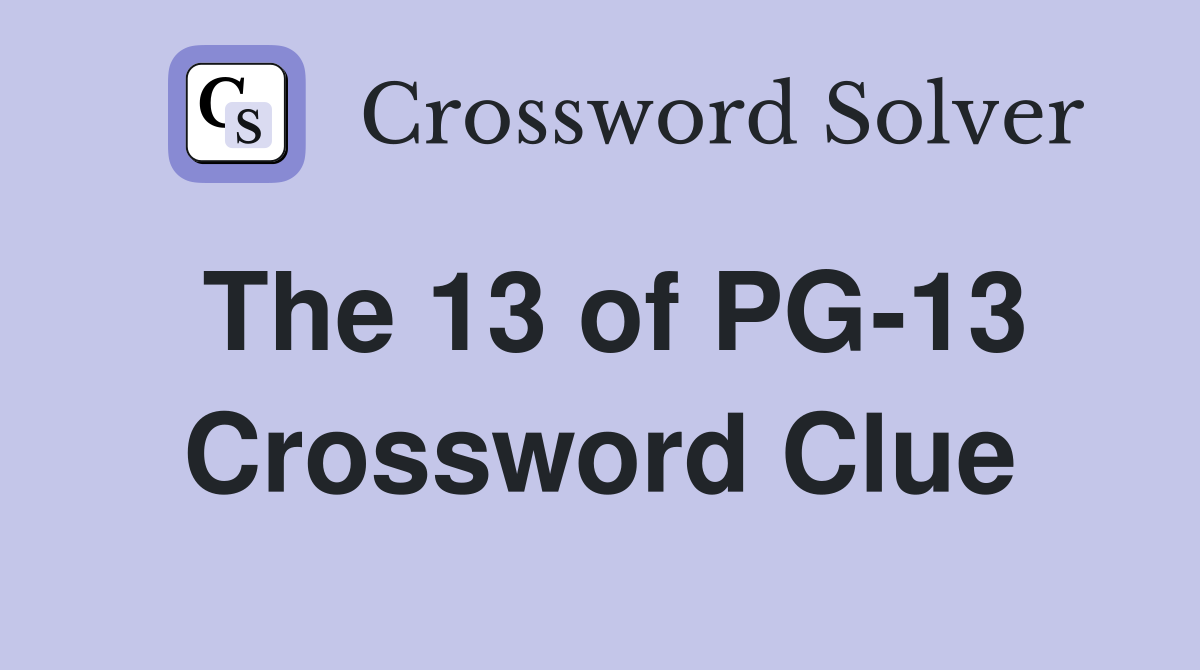 The 13 of PG-13 Crossword Clue