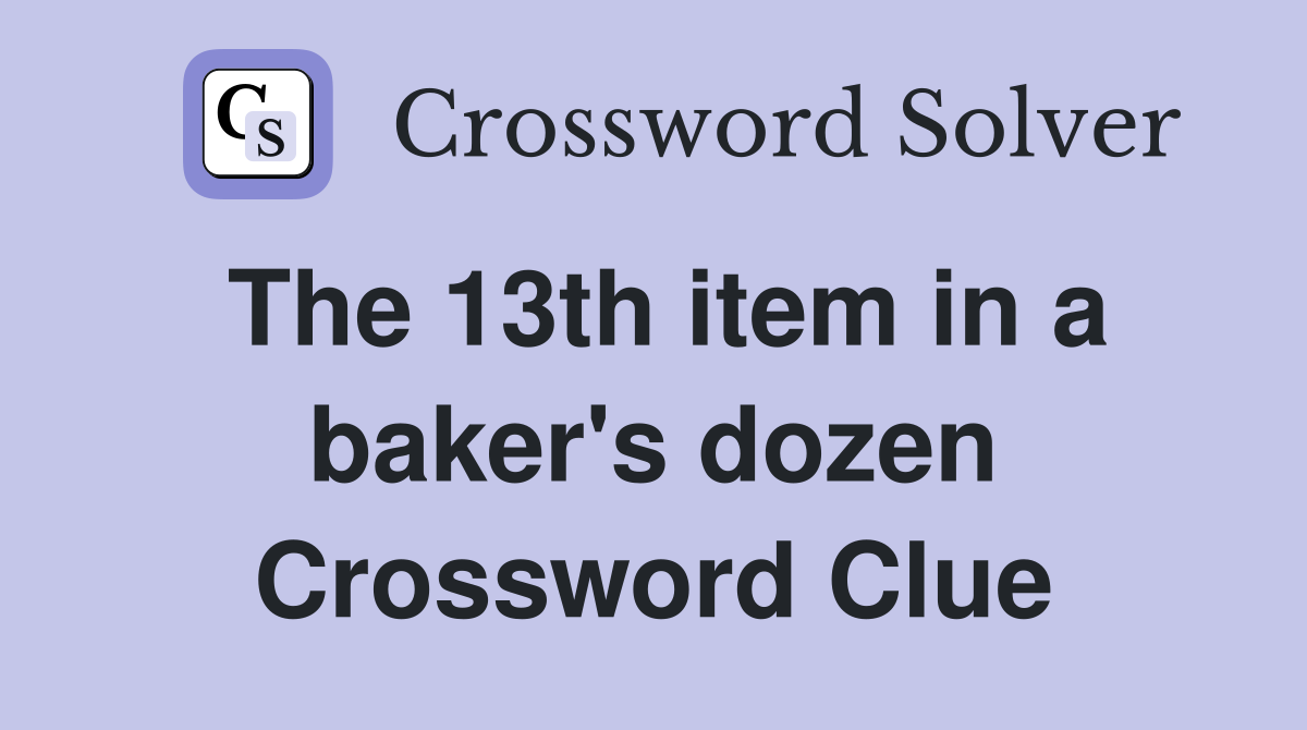 The 13th item in a baker's dozen Crossword Clue