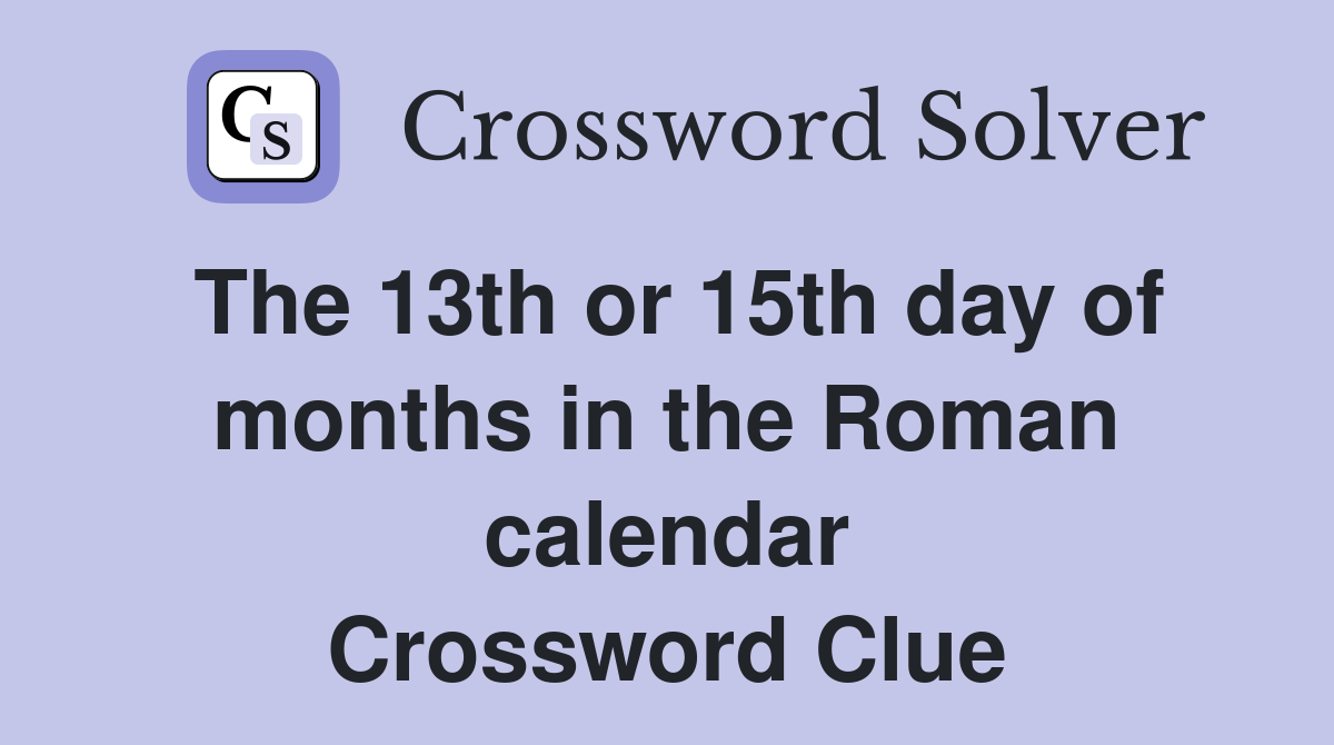 The 13th or 15th day of months in the Roman calendar Crossword Clue