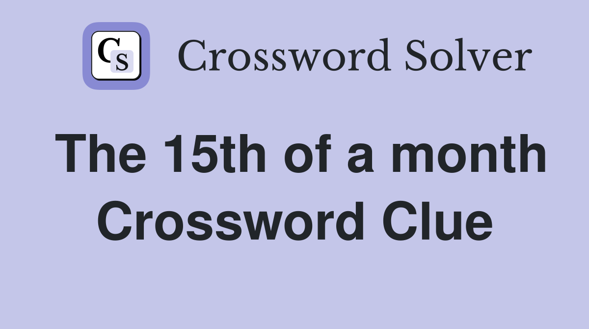 The 15th of a month Crossword Clue