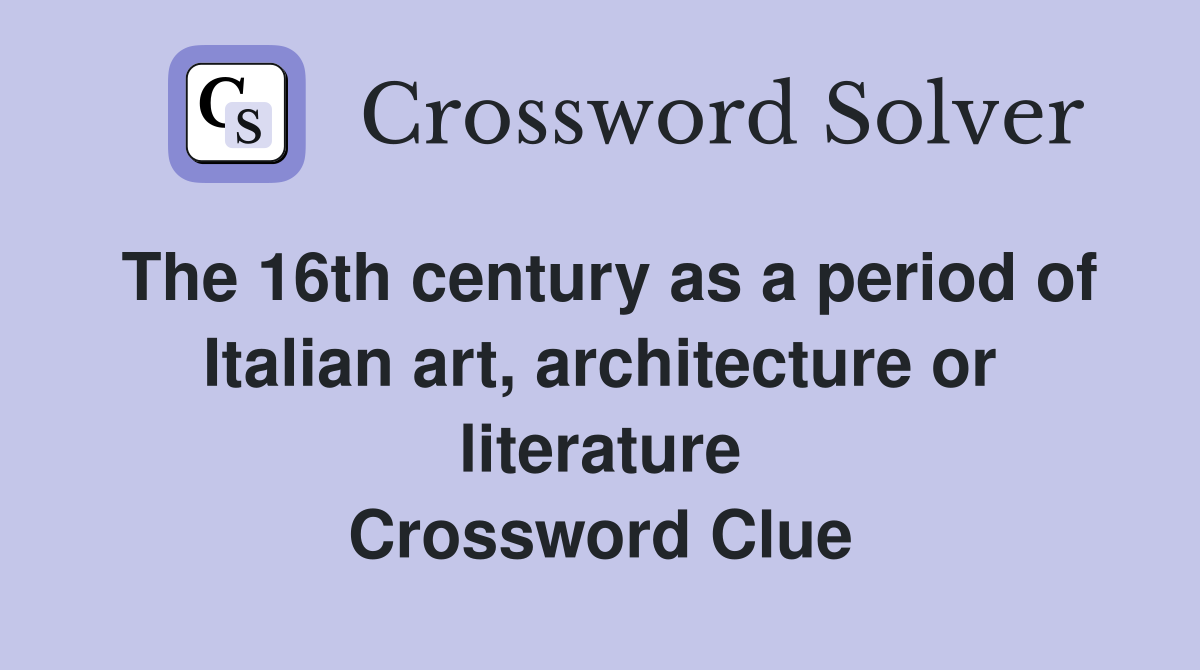 The 16th century as a period of Italian art, architecture or literature Crossword Clue