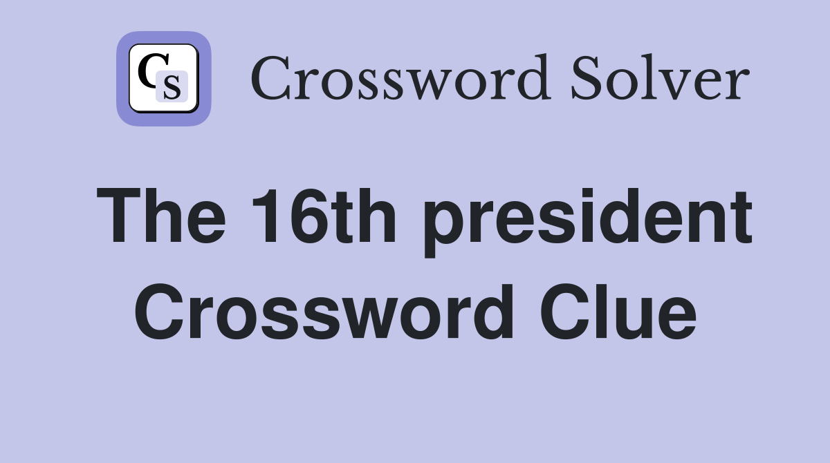 The 16th president Crossword Clue