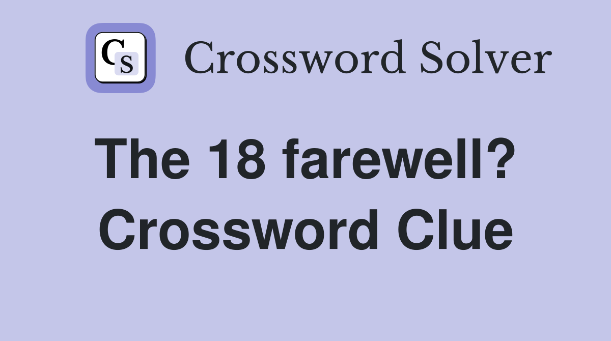The 18 farewell?  Crossword Clue