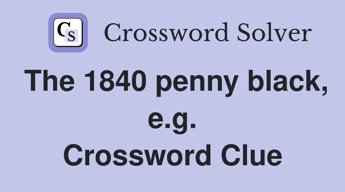 The 1840 penny black, e.g. Crossword Clue