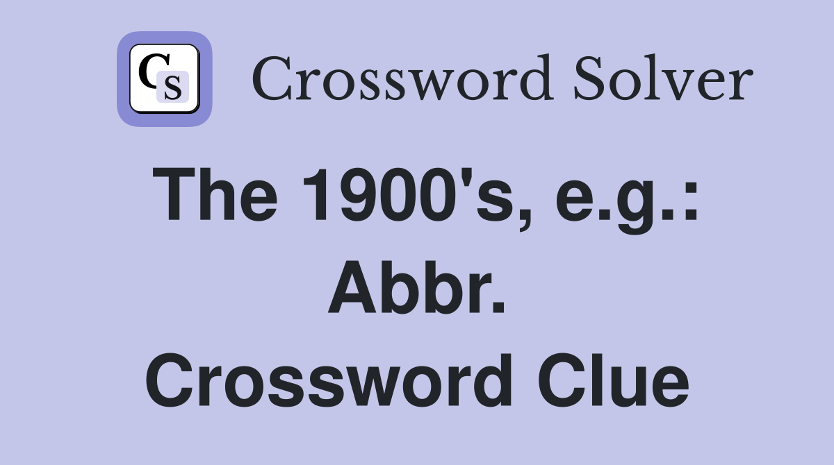 The 1900's, e.g.: Abbr. Crossword Clue