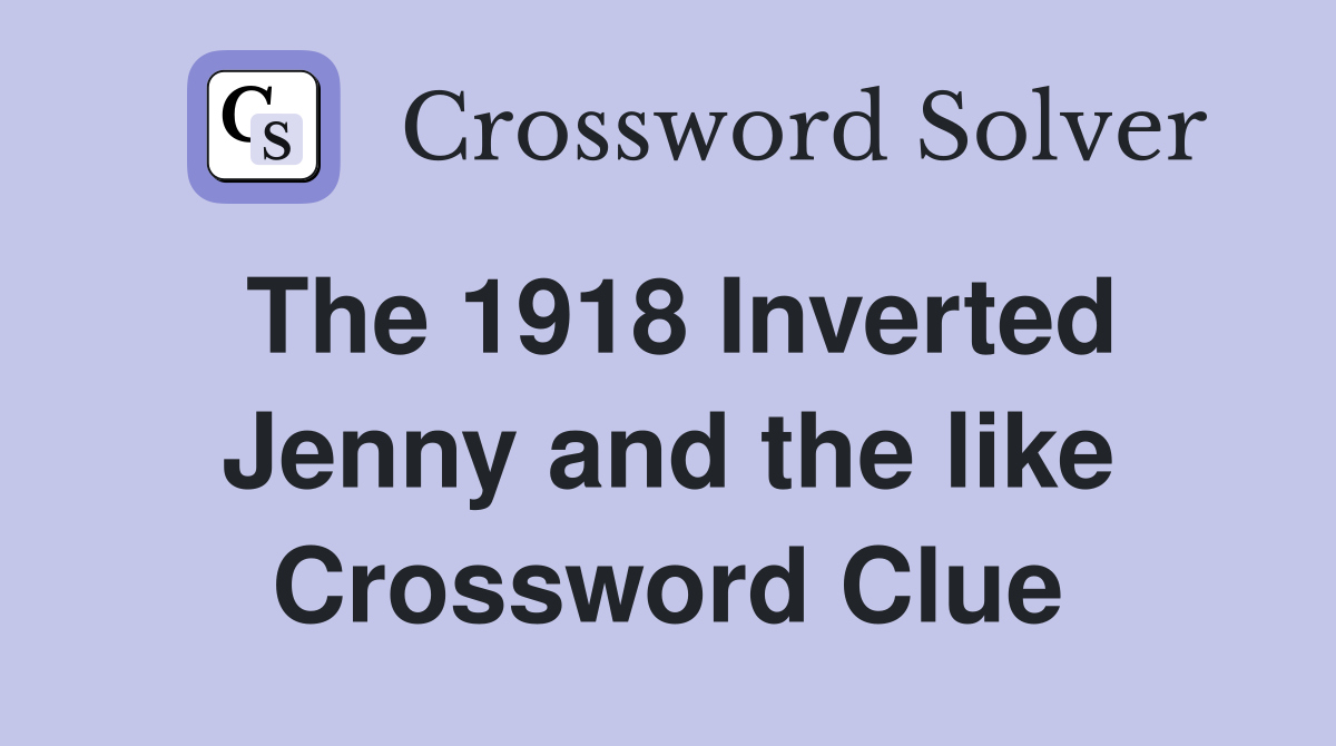 The 1918 Inverted Jenny and the like Crossword Clue