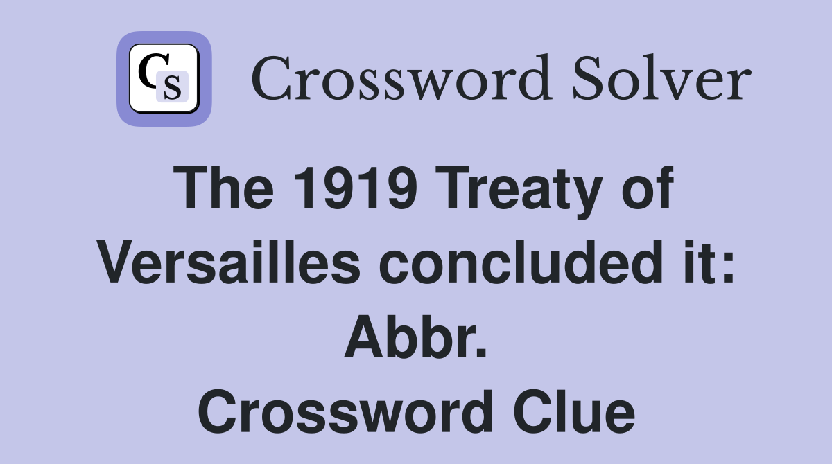 The 1919 Treaty of Versailles concluded it: Abbr. Crossword Clue