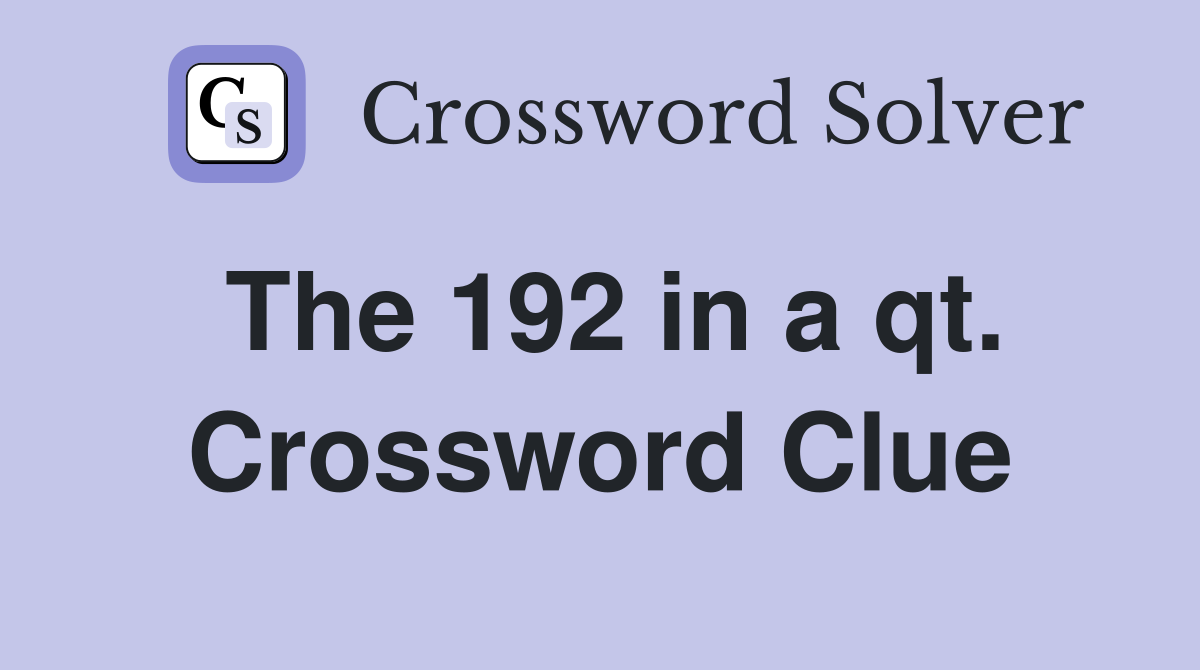 The 192 in a qt. Crossword Clue