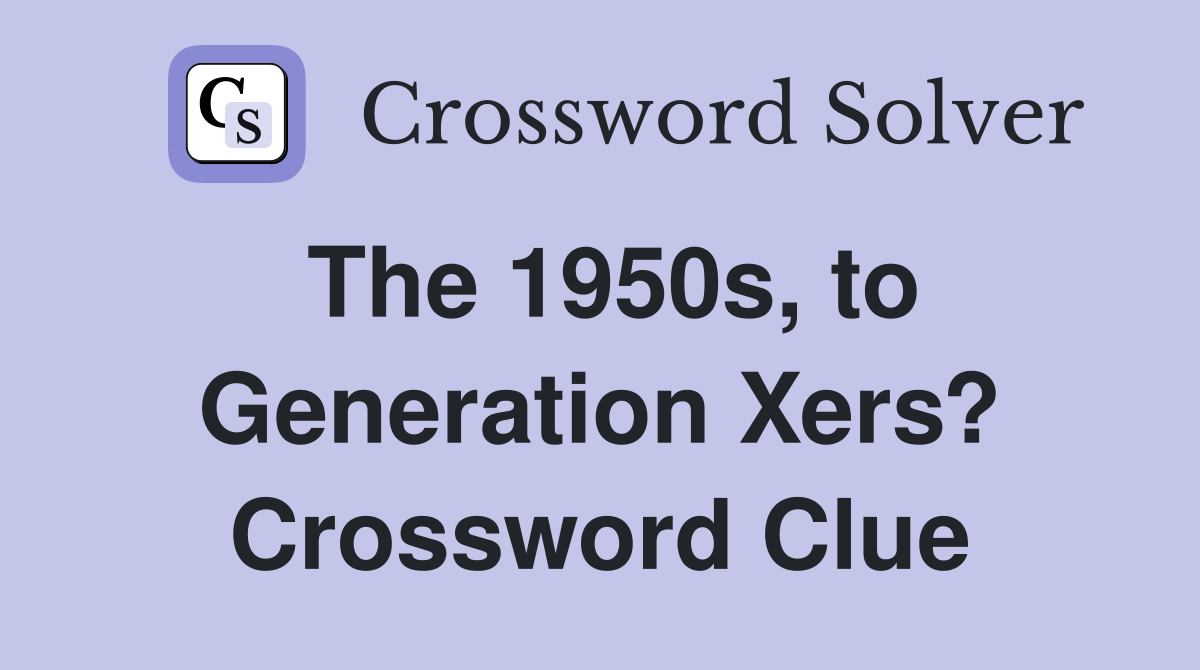 The 1950s, to Generation Xers? Crossword Clue