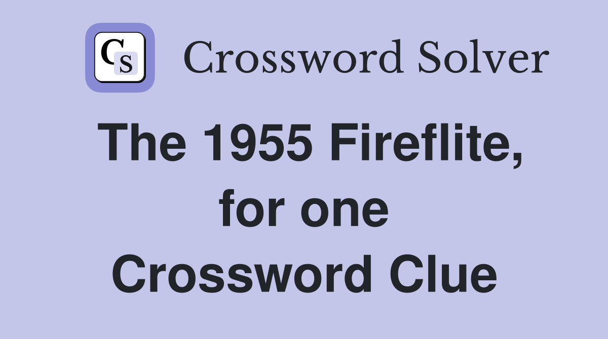 The 1955 Fireflite, for one Crossword Clue