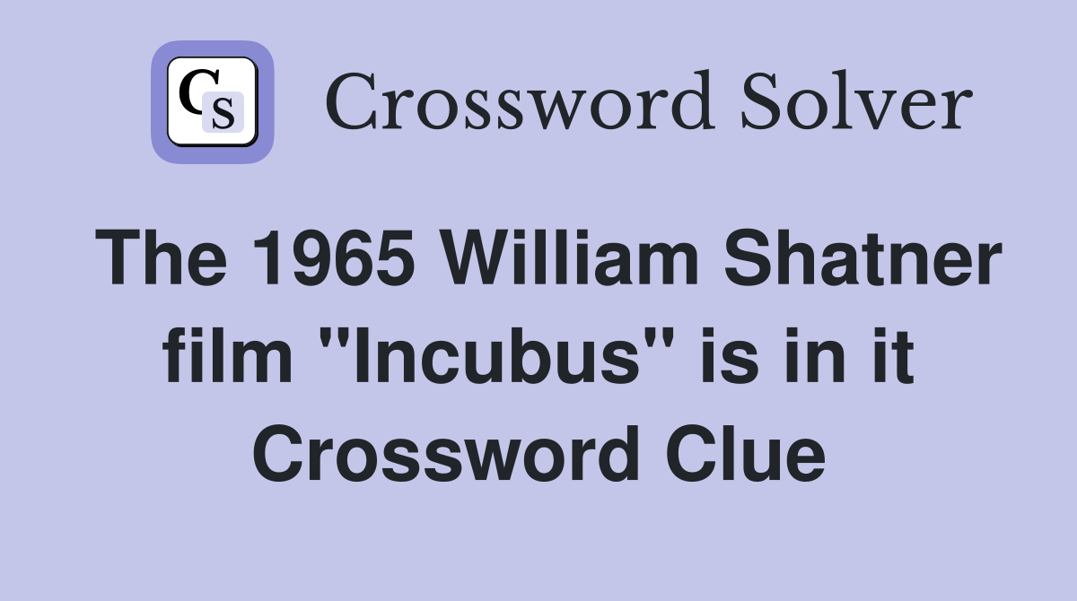 The 1965 William Shatner film "Incubus" is in it Crossword Clue