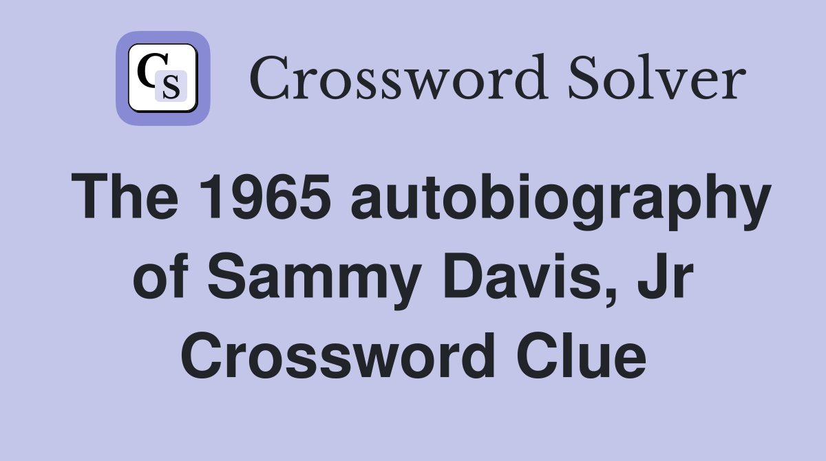 The 1965 autobiography of Sammy Davis, Jr Crossword Clue
