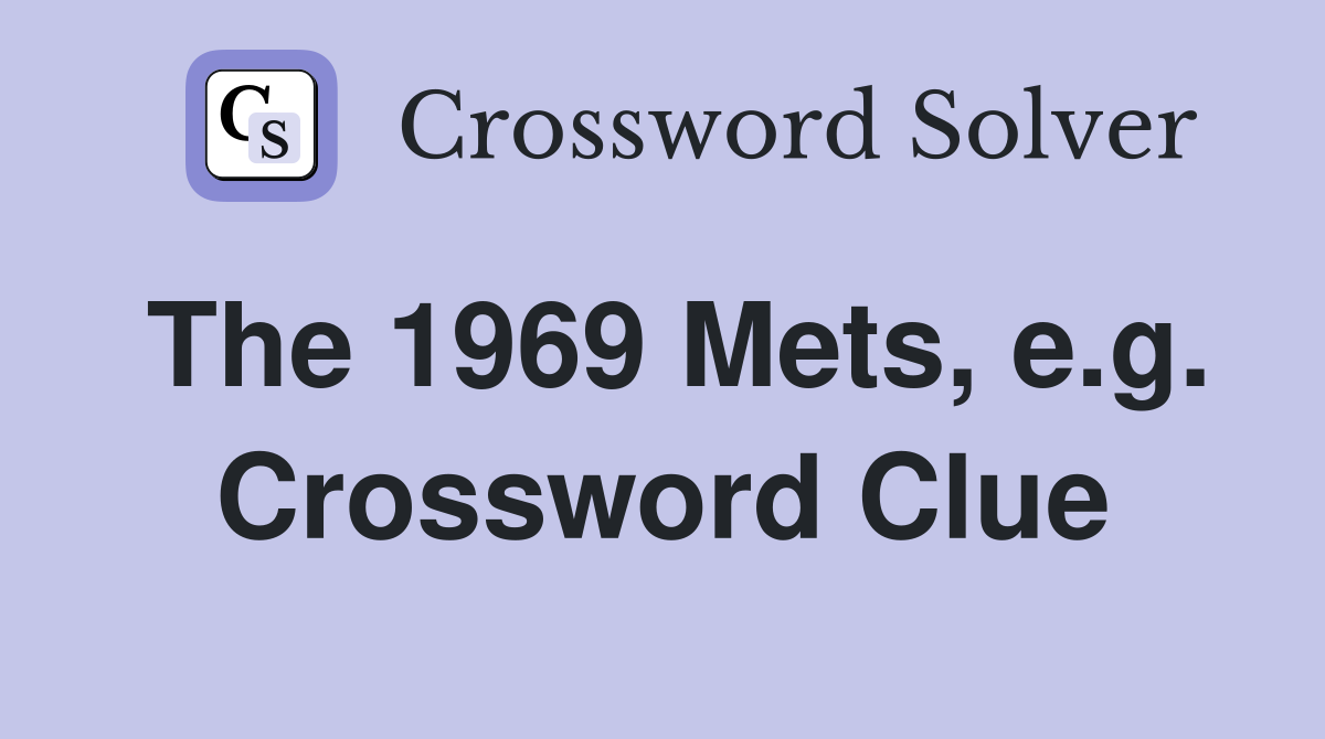 The 1969 Mets, e.g. Crossword Clue