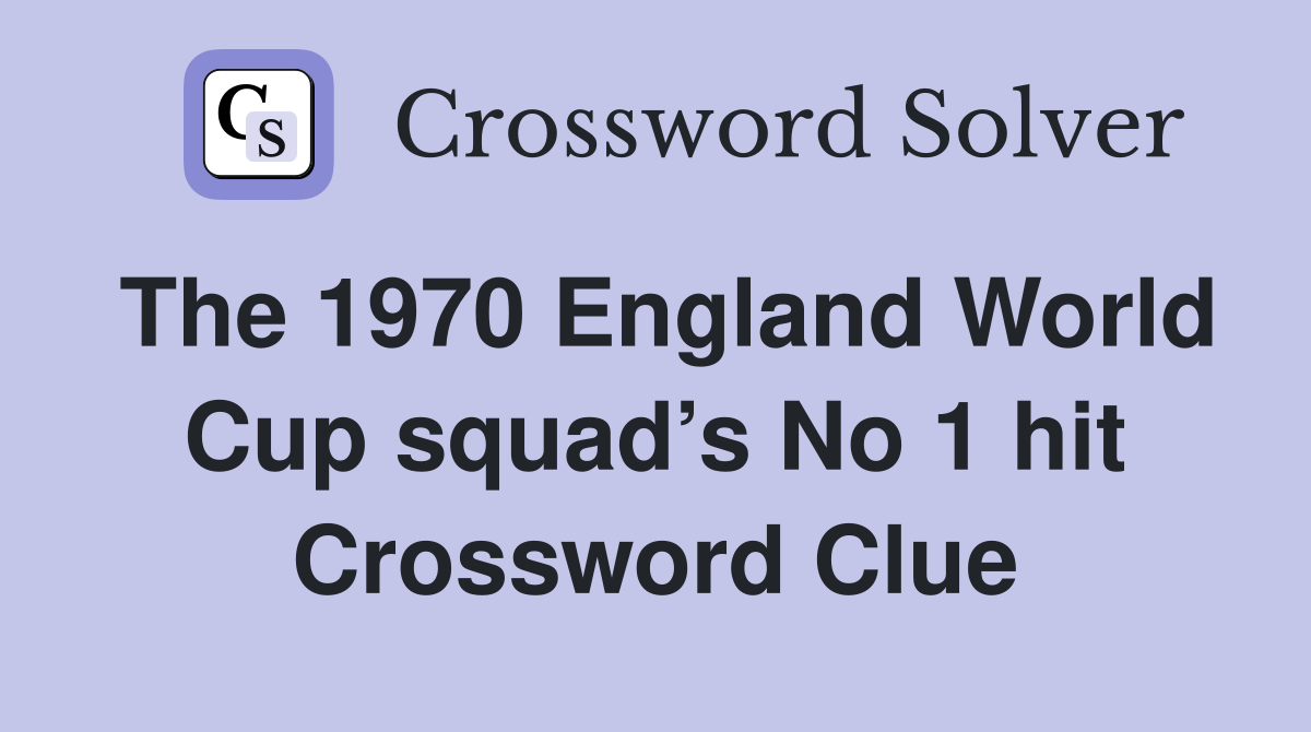 The 1970 England World Cup squad’s No 1 hit Crossword Clue