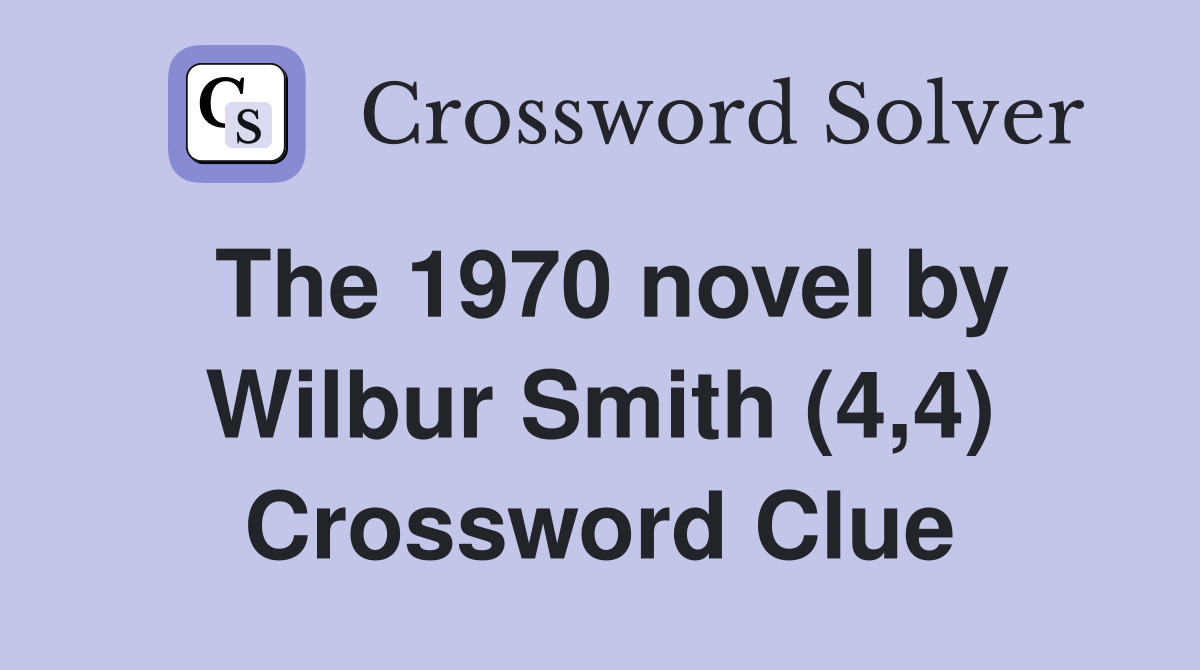 The 1970 novel by Wilbur Smith (4,4) Crossword Clue