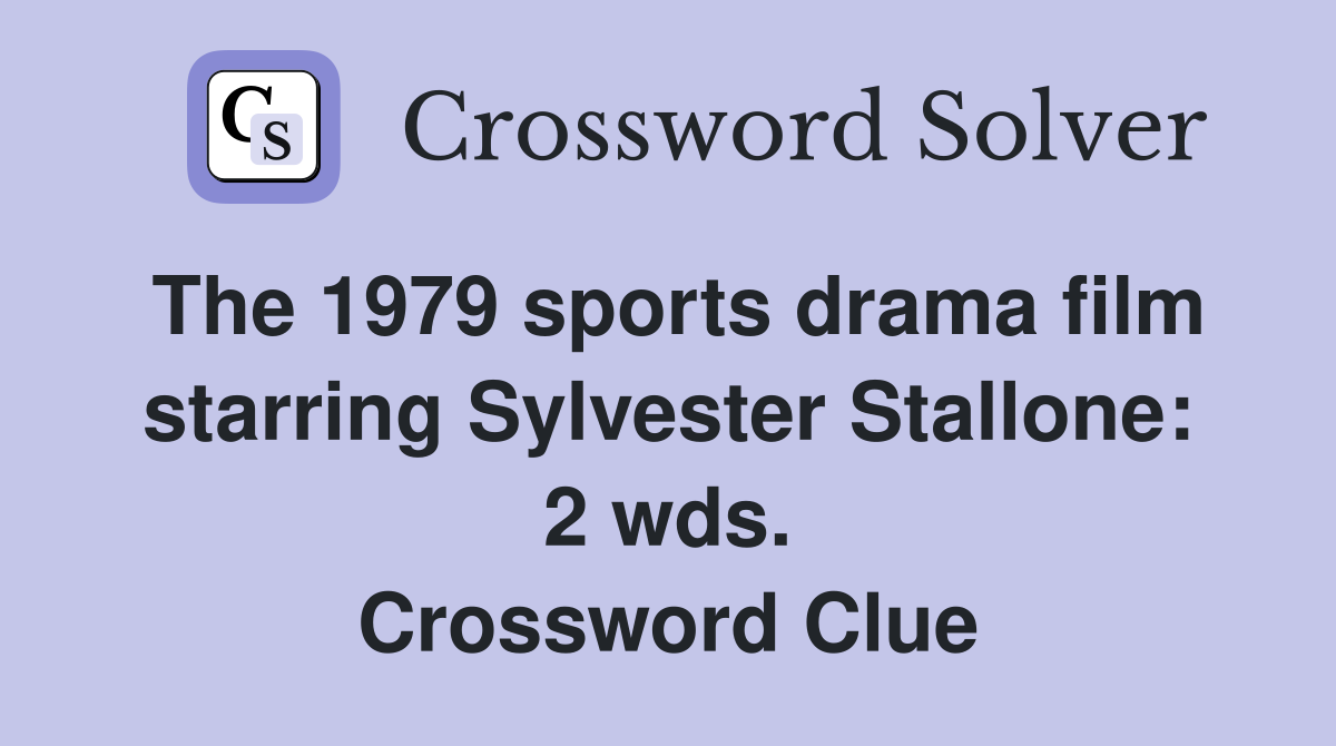 The 1979 sports drama film starring Sylvester Stallone: 2 wds. Crossword Clue