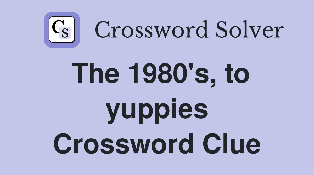The 1980's, to yuppies Crossword Clue