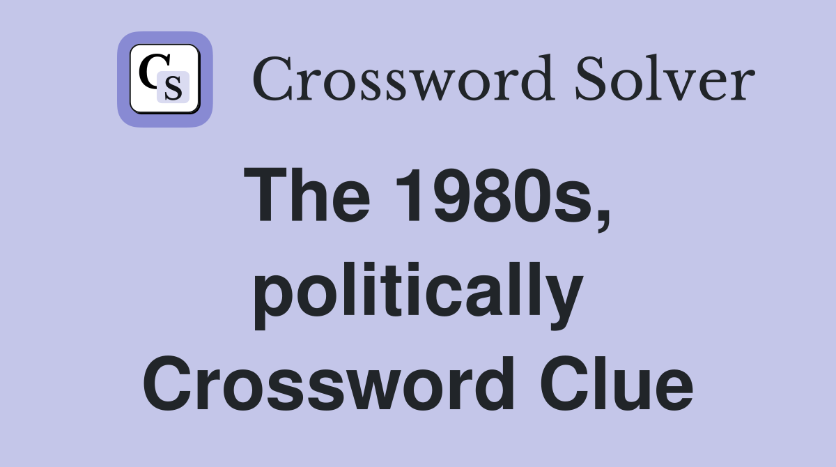 The 1980s, politically Crossword Clue