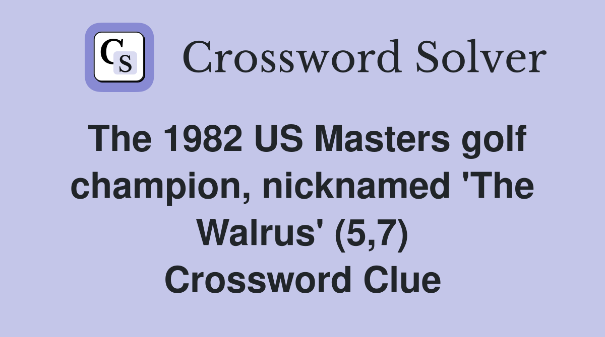 The 1982 US Masters golf champion, nicknamed 'The Walrus' (5,7) Crossword Clue