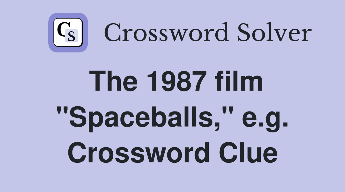 The 1987 film "Spaceballs," e.g. Crossword Clue