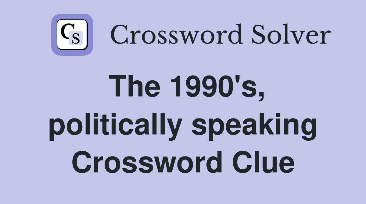The 1990's, politically speaking Crossword Clue