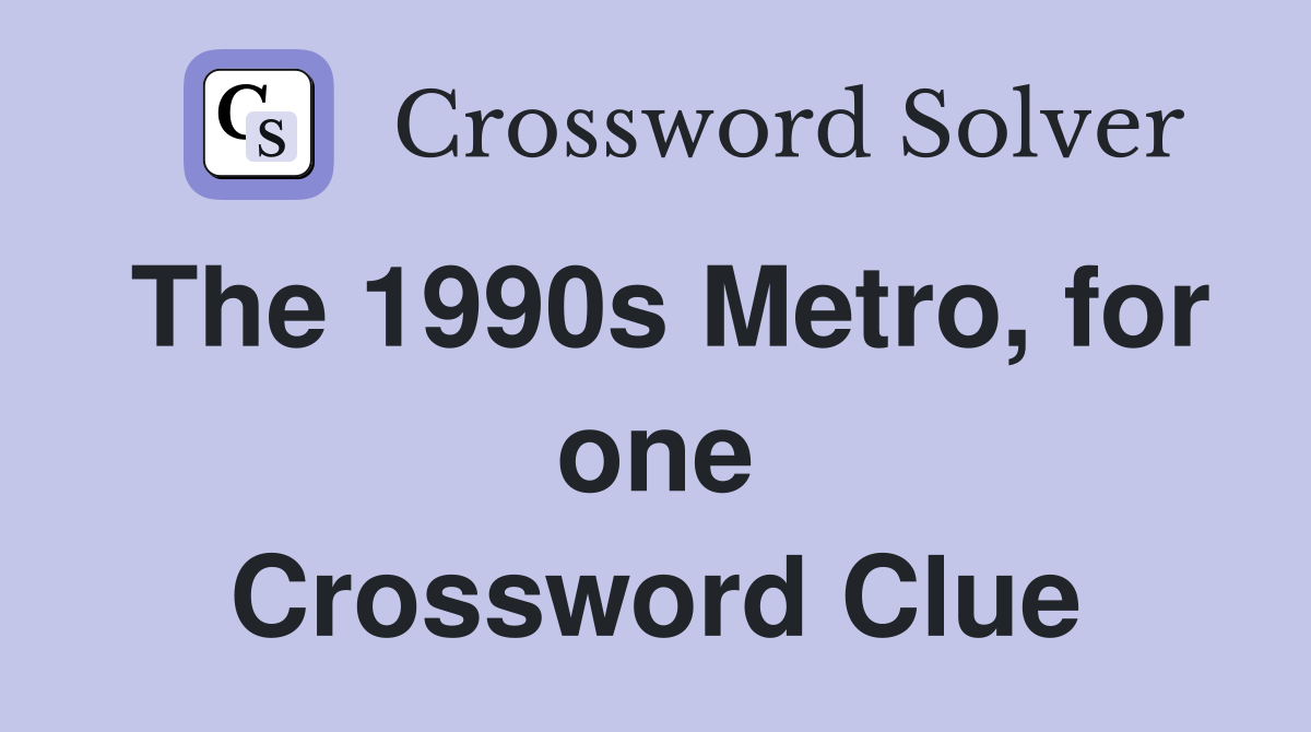 The 1990s Metro, for one Crossword Clue