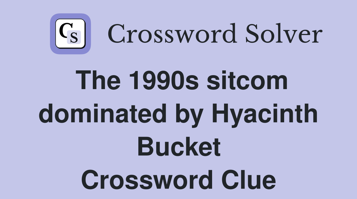 The 1990s sitcom dominated by Hyacinth Bucket Crossword Clue