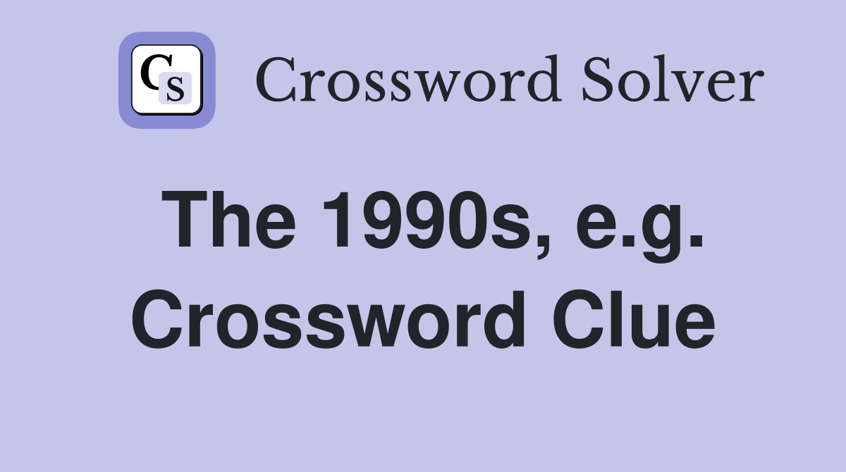 The 1990s, e.g. Crossword Clue