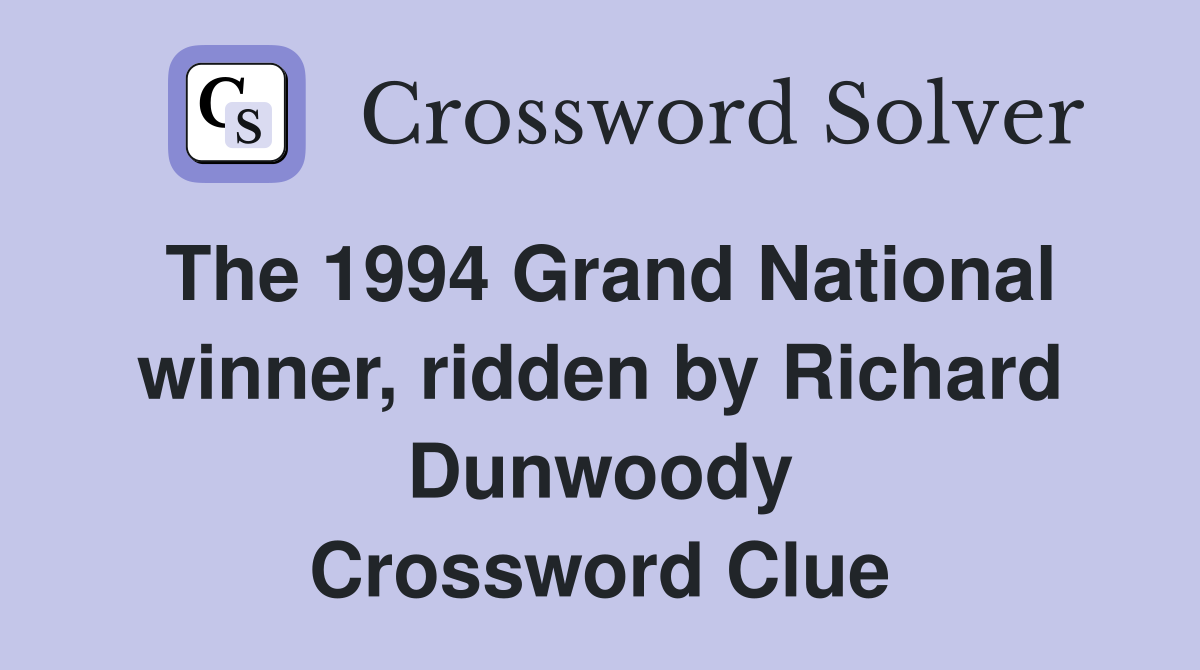 The 1994 Grand National winner, ridden by Richard Dunwoody Crossword Clue