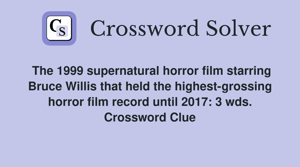 The 1999 supernatural horror film starring Bruce Willis that held the highest-grossing horror film record until 2017: 3 wds. Crossword Clue