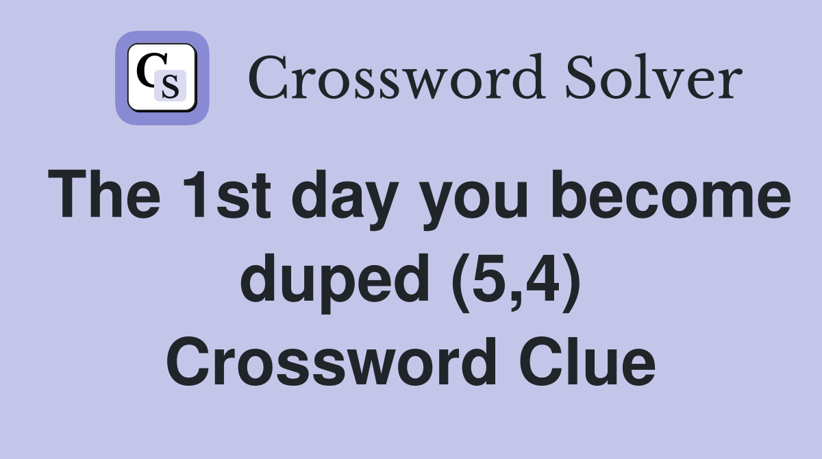 The 1st day you become duped (5,4) Crossword Clue