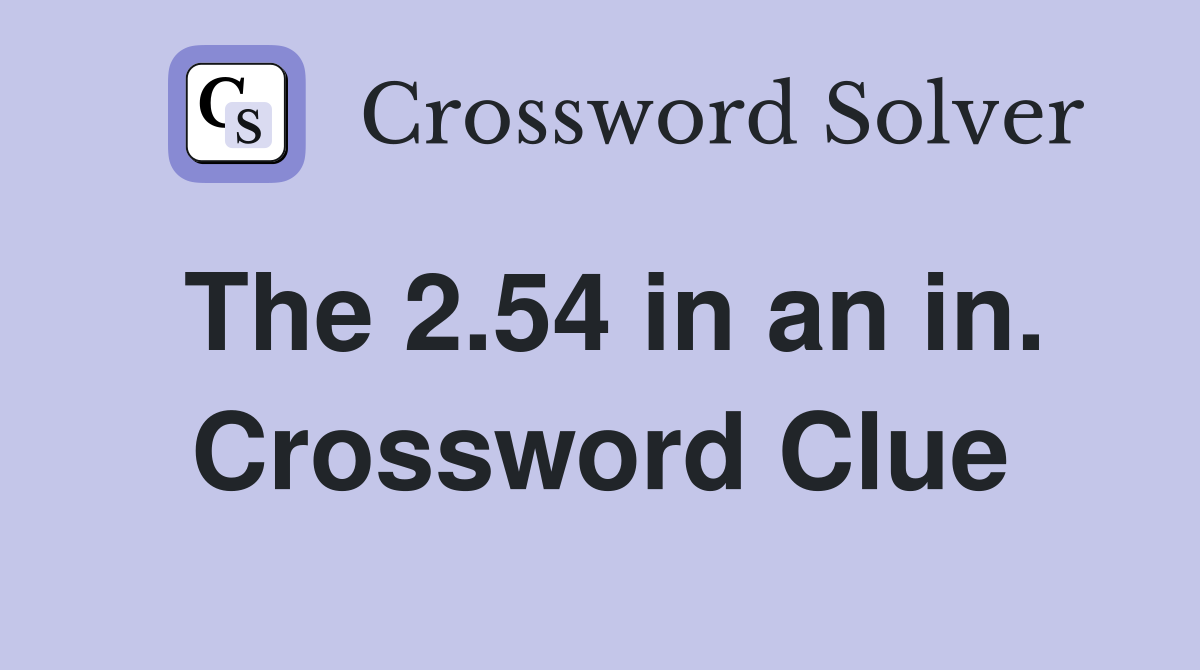The 2.54 in an in. Crossword Clue