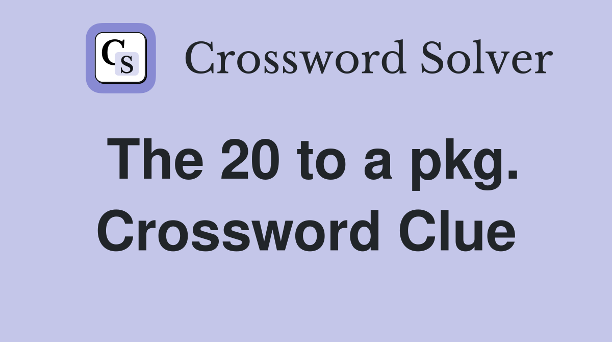 The 20 to a pkg. Crossword Clue