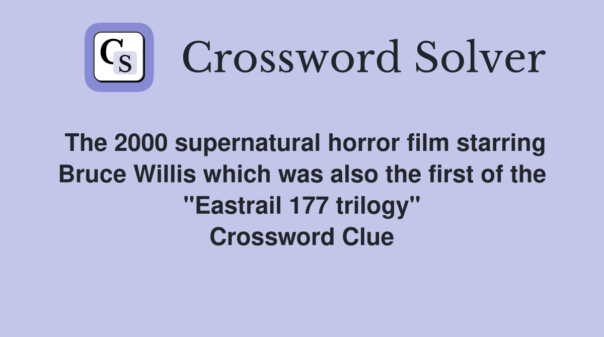The 2000 supernatural horror film starring Bruce Willis which was also the first of the "Eastrail 177 trilogy" Crossword Clue