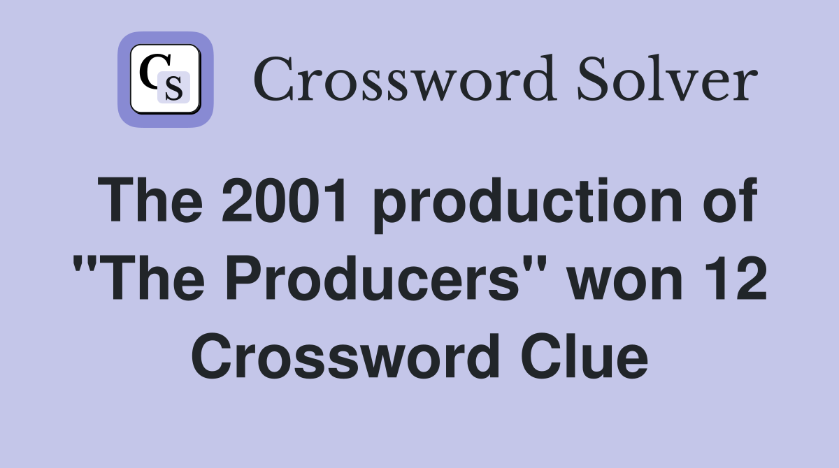The 2001 production of "The Producers" won 12 Crossword Clue
