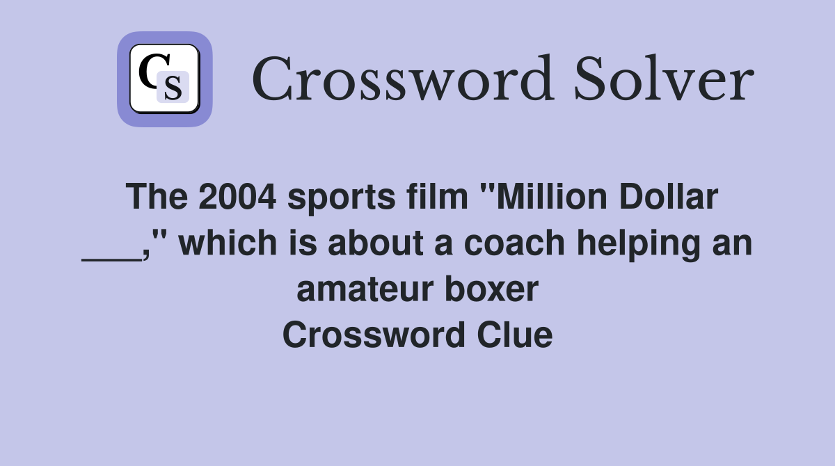 The 2004 sports film "Million Dollar ___," which is about a coach helping an amateur boxer Crossword Clue