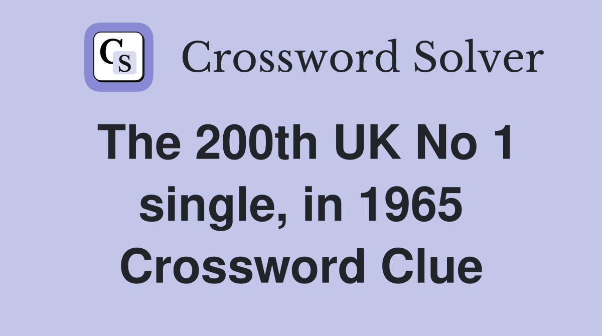 The 200th UK No 1 single, in 1965 Crossword Clue
