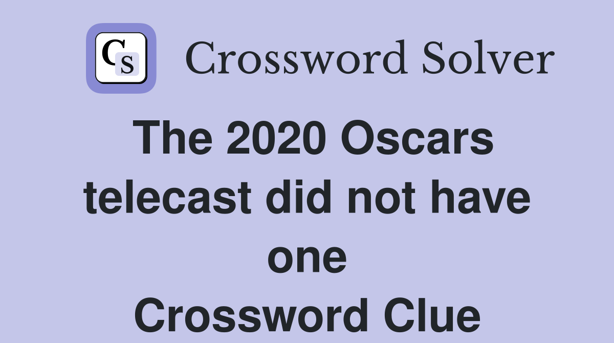 The 2020 Oscars telecast did not have one Crossword Clue