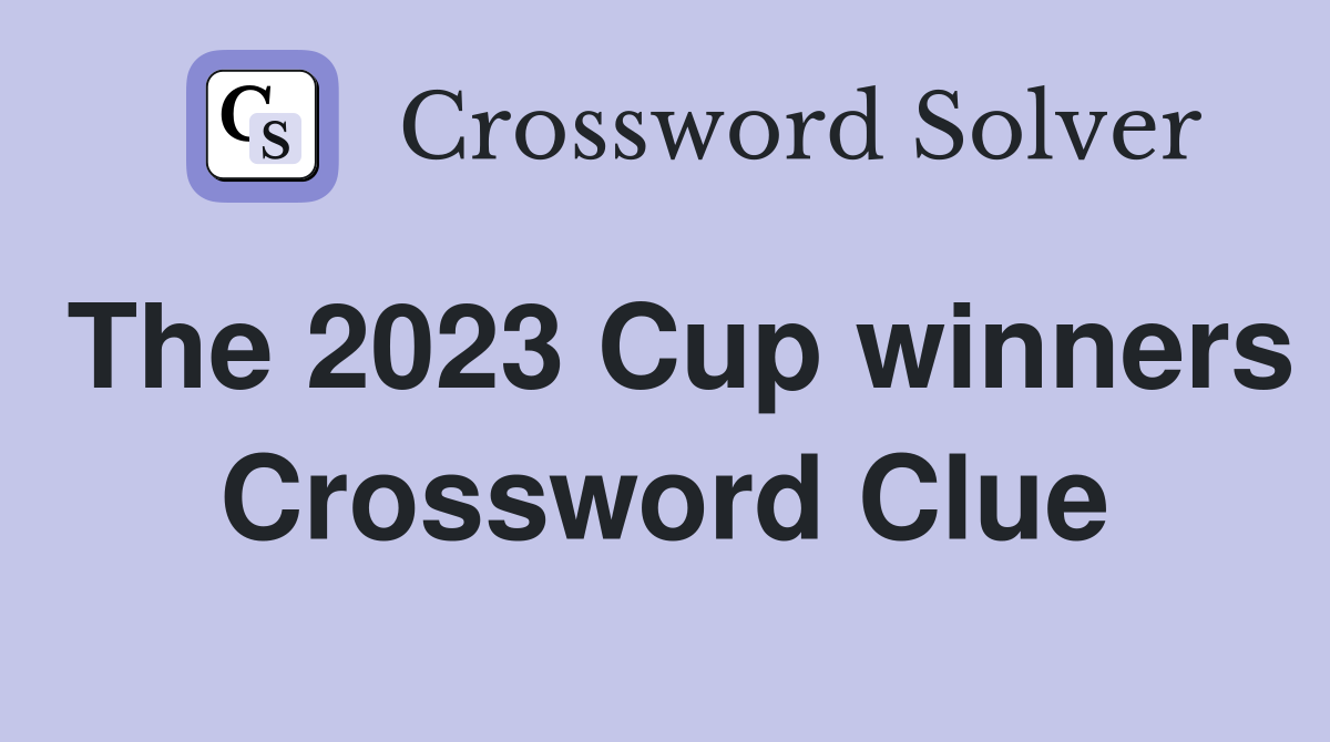 The 2023 Cup winners Crossword Clue