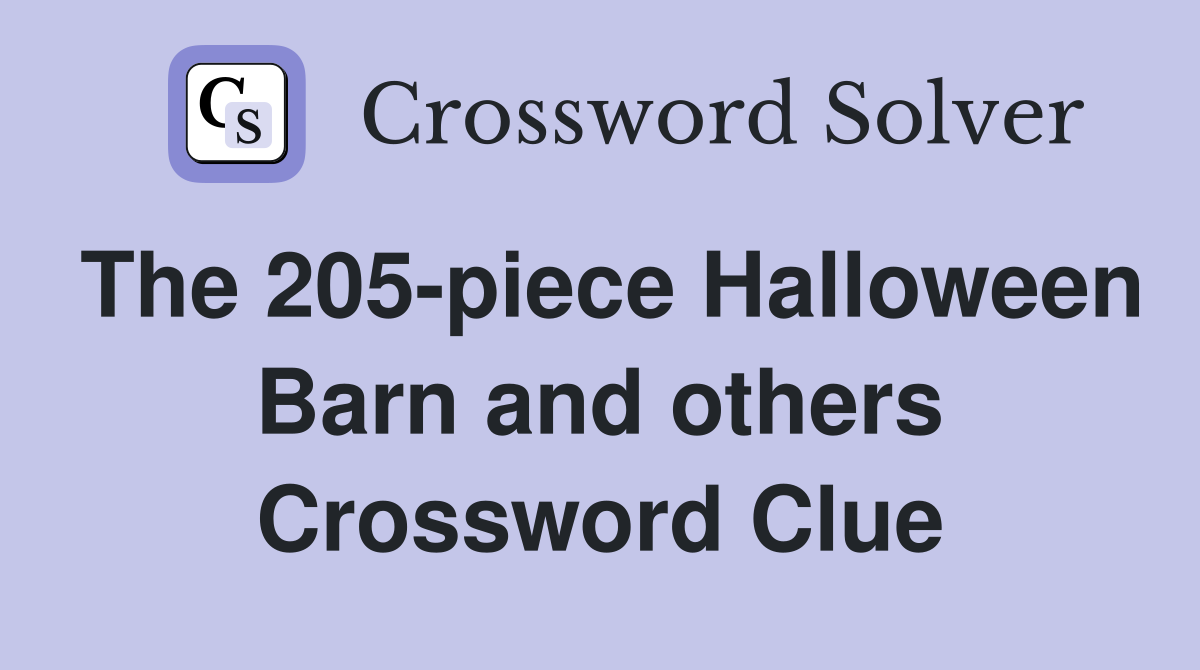 The 205-piece Halloween Barn and others Crossword Clue