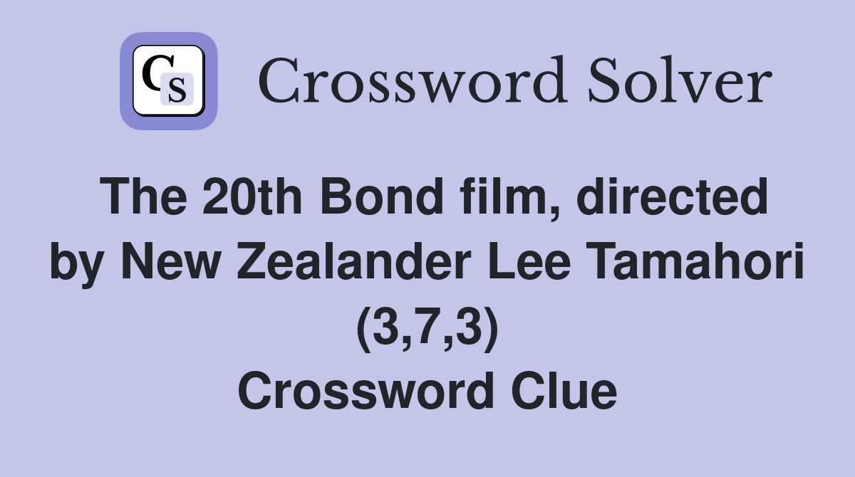The 20th Bond film, directed by New Zealander Lee Tamahori (3,7,3) Crossword Clue