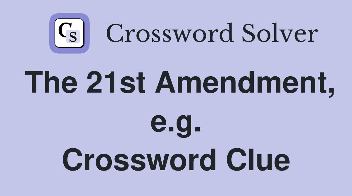 The 21st Amendment, e.g. Crossword Clue