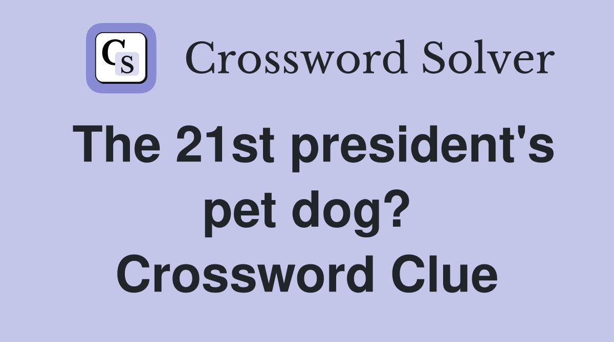 The 21st president's pet dog? Crossword Clue